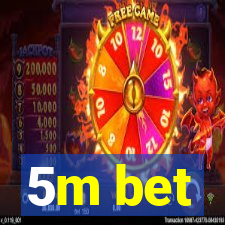 5m bet